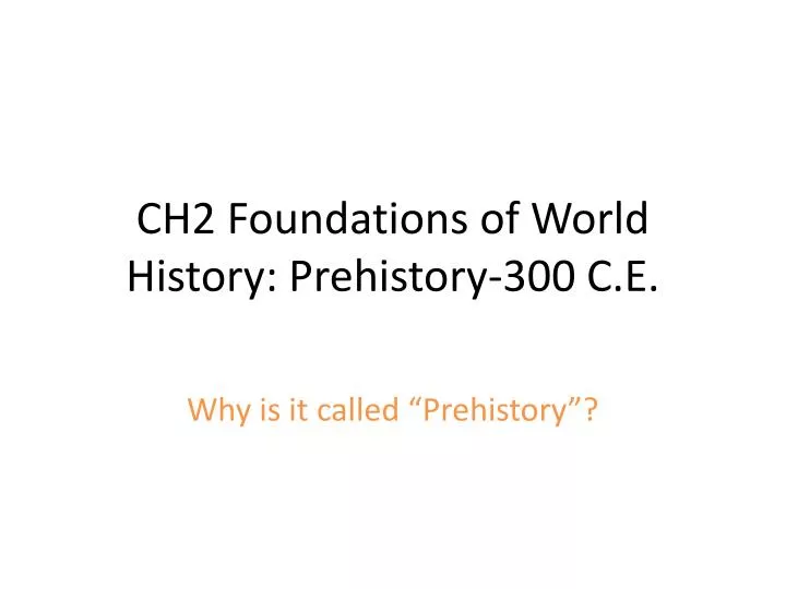 ch2 foundations of world history prehistory 300 c e