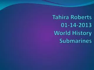 Tahira Roberts 01-14-2013 World History Submarines