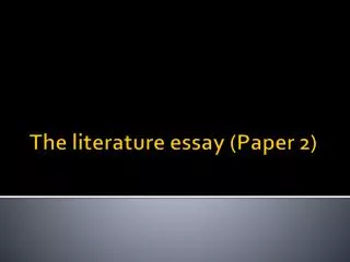 The literature essay (Paper 2)