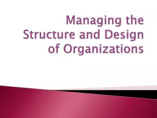 Managing the Structure and Design of Organizations