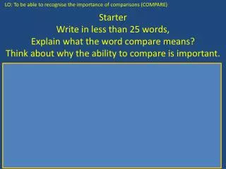 Starter Write in less than 25 words, Explain what the word compare means?