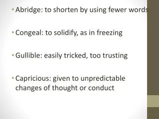 Abridge: to shorten by using fewer words Congeal: to solidify, as in freezing
