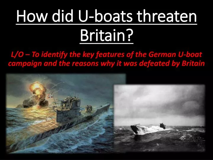 how did u boats threaten britain