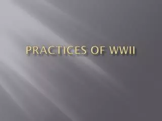 Practices of WWII