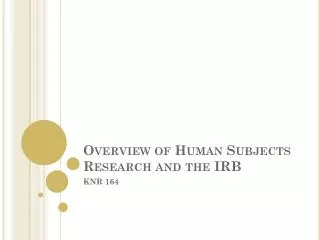 Overview of Human Subjects Research and the IRB