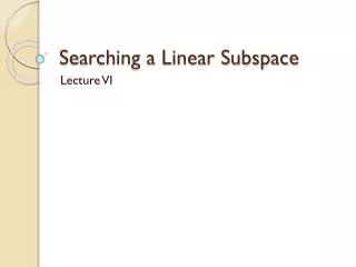 Searching a Linear Subspace