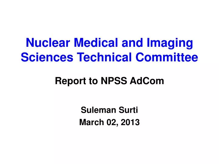 nuclear medical and imaging sciences technical committee report to npss adcom