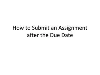 How to Submit an Assignment after the Due Date