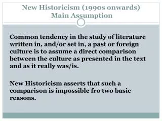 New Historicism ( 1990s onwards) Main Assumption