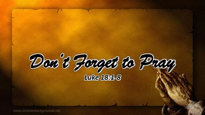 don t forget to pray luke 18 1 8