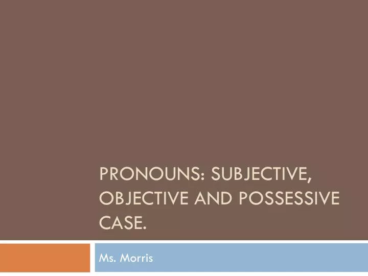 pronouns subjective objective and possessive case