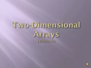 Two-Dimensional Arrays Lesson xx