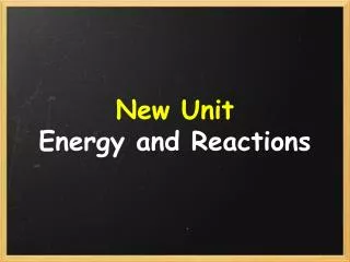 New Unit Energy and Reactions