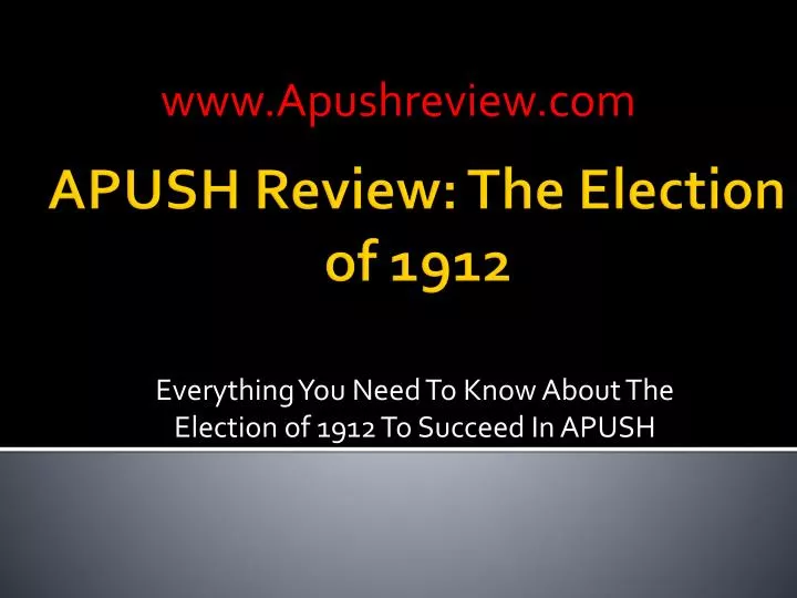 everything you need to k now a bout the election of 1912 to succeed in apush