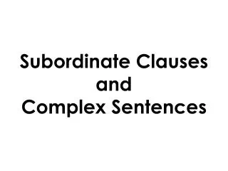 Subordinate Clauses and Complex Sentences