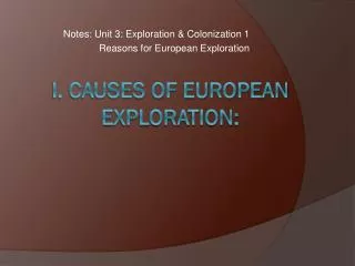 I. Causes of European Exploration: