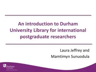 An introduction to Durham University Library for international postgraduate researchers