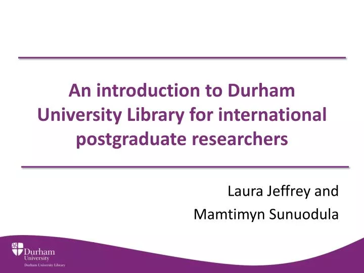 an introduction to durham university library for international postgraduate researchers