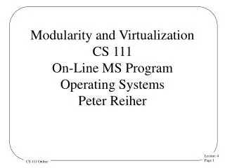 Modularity and Virtualization CS 111 On-Line MS Program Operating Systems Peter Reiher