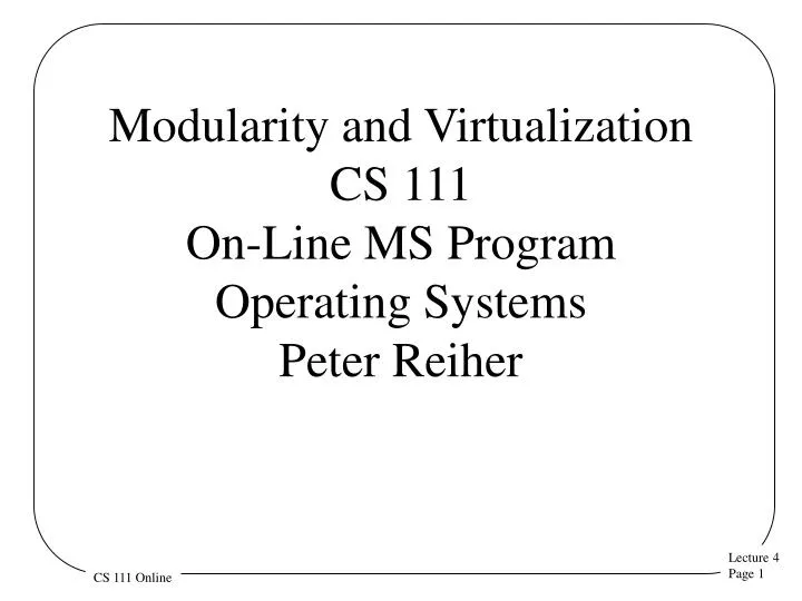 modularity and virtualization cs 111 on line ms program operating systems peter reiher