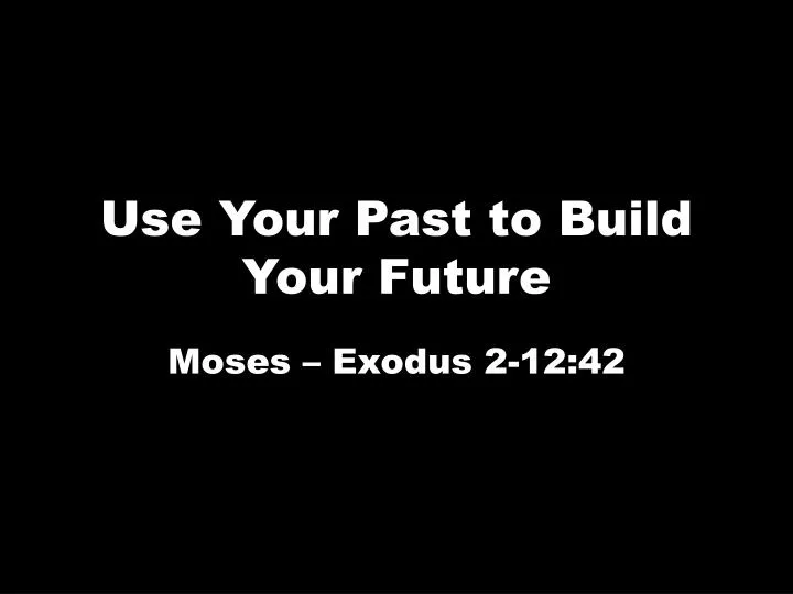 use your past to build your future