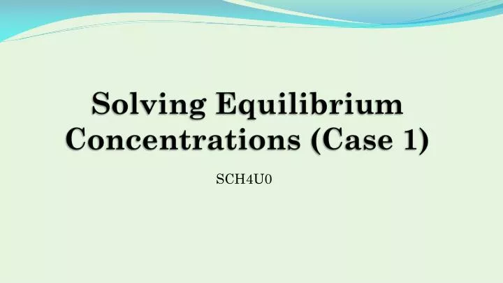 solving equilibrium concentrations case 1
