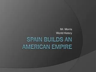 Spain Builds an American Empire