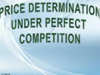 PRICE DETERMINATION UNDER PERFECT COMPETITION