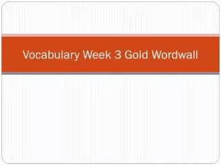 Vocabulary Week 3 Gold W ordwall