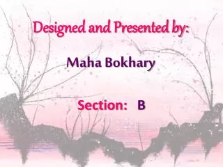 Designed and Presented by: Maha Bokhary