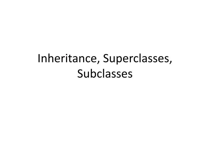 inheritance superclasses subclasses