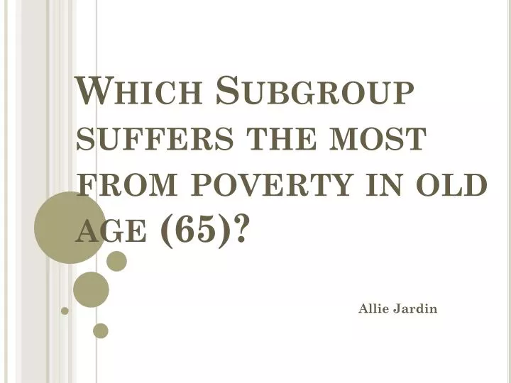 which subgroup suffers the most from poverty in old age 65