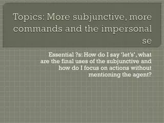 Topics: More subjunctive, more commands and the impersonal se