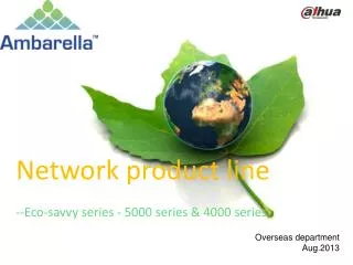 Network product line --Eco-savvy series - 5000 series &amp; 4000 series