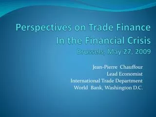 Perspectives on Trade Finance In the Financial Crisis Brussels, May 27, 2009