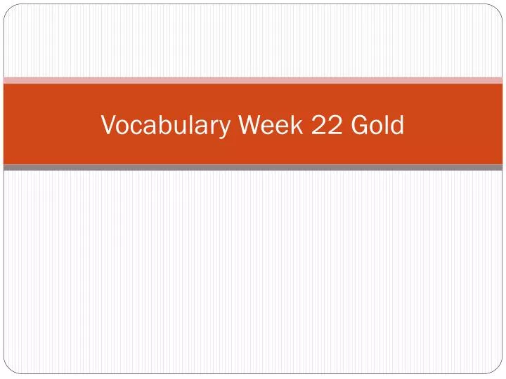 vocabulary week 22 gold