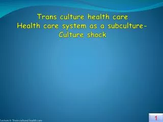 Trans culture health care Health care system as a subculture- Culture shock