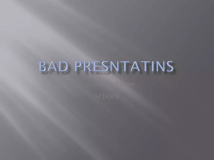 bad presntatins