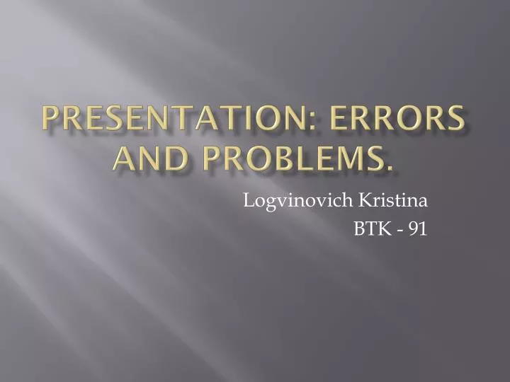 presentation errors and problems