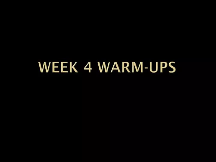 week 4 warm ups