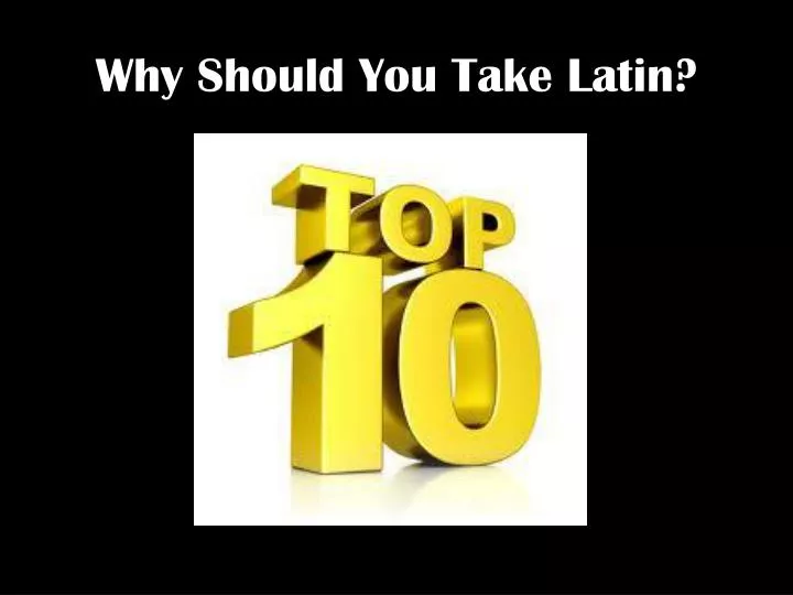 why should you t ake latin