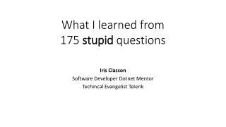 What I learned from 175 stupid questions