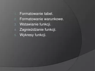 formatowanie tabel formatowanie warunkowe wstawianie funkcji zagnie d anie funkcji wykresy funkcji