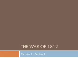 The WAR OF 1812
