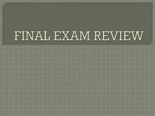 FINAL EXAM REVIEW