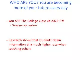 WHO ARE YOU ? You are becoming more of your future every day