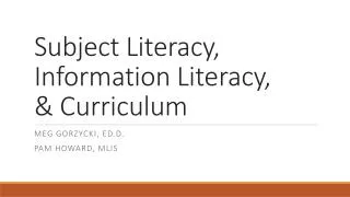 Subject Literacy, Information Literacy, &amp; Curriculum