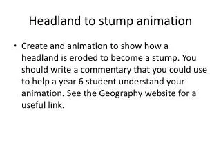 Headland to stump animation