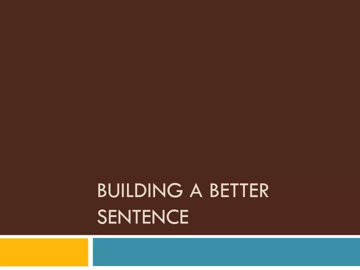 building a better sentence