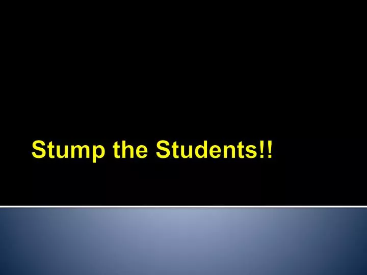 stump the students
